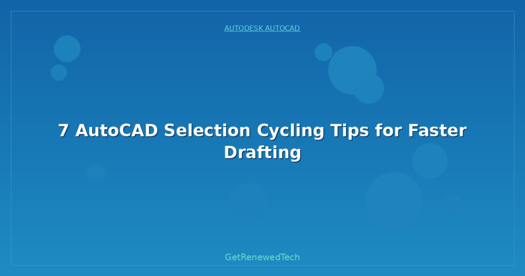 7 AutoCAD Selection Cycling Tips for Faster Drafting - GetRenewedTech UK