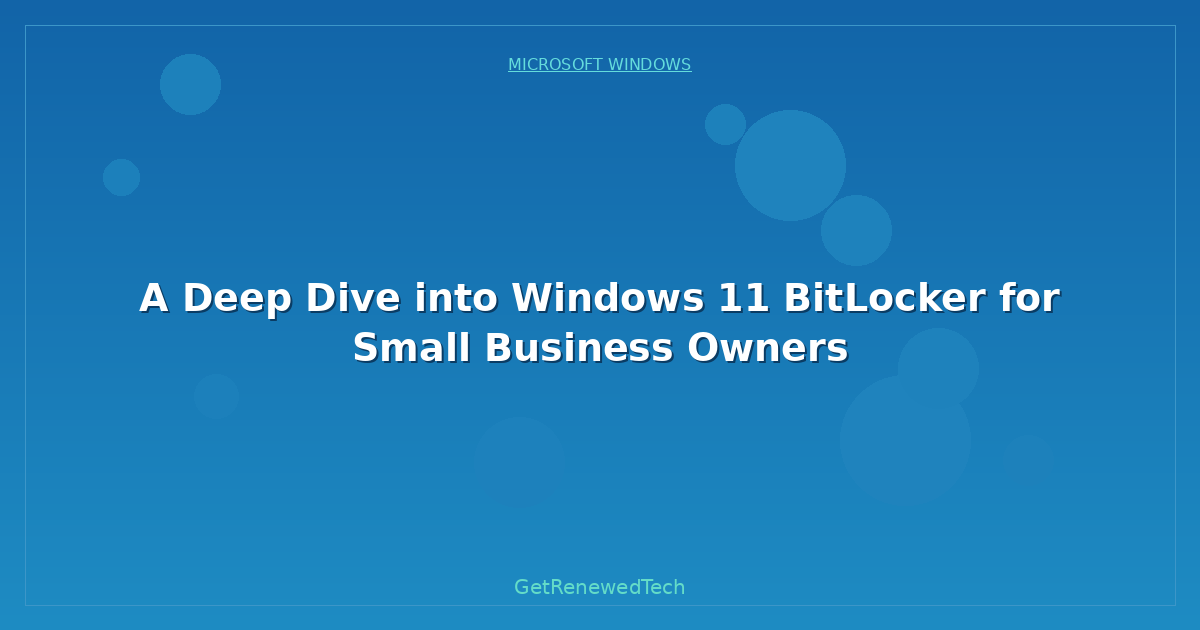 Blog A Deep Dive Into Windows 11 Bitlocker For Small Business Own