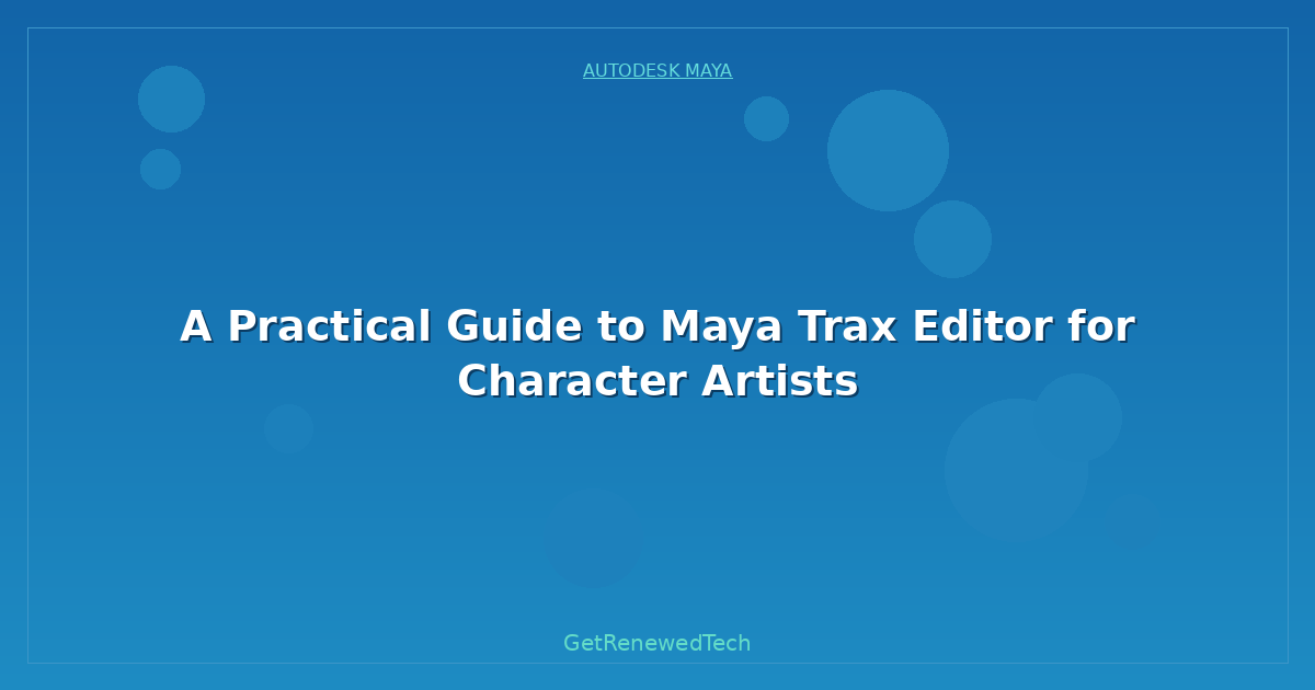 Blog A Practical Guide To Maya Trax Editor For Character Artists