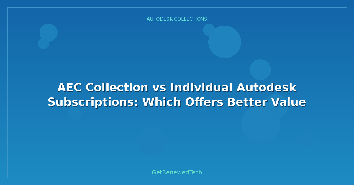 Blog AEC Collection Vs Individual Autodesk Subscriptions Which Of