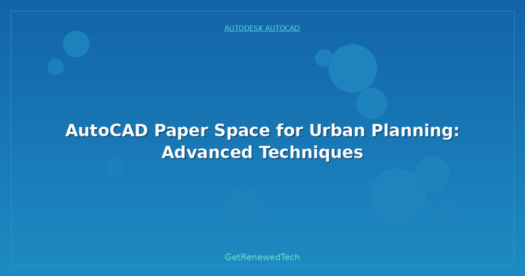 AutoCAD Paper Space for Urban Planning: Advanced Techniques ...