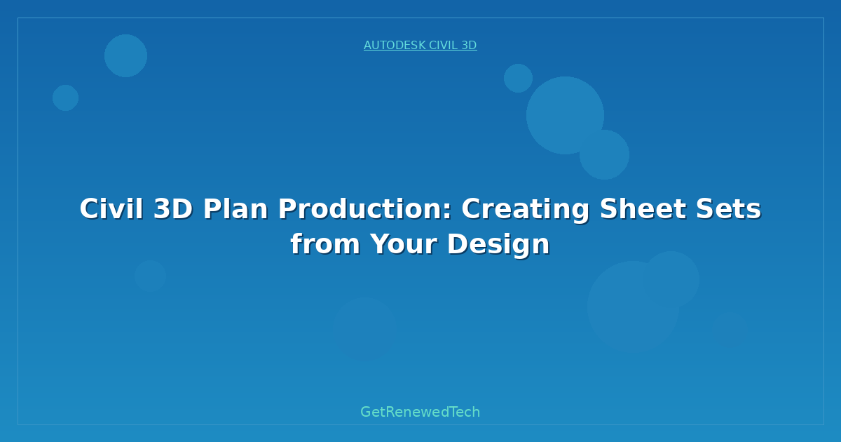 Blog Civil 3D Plan Production Creating Sheet Sets From Your Desig