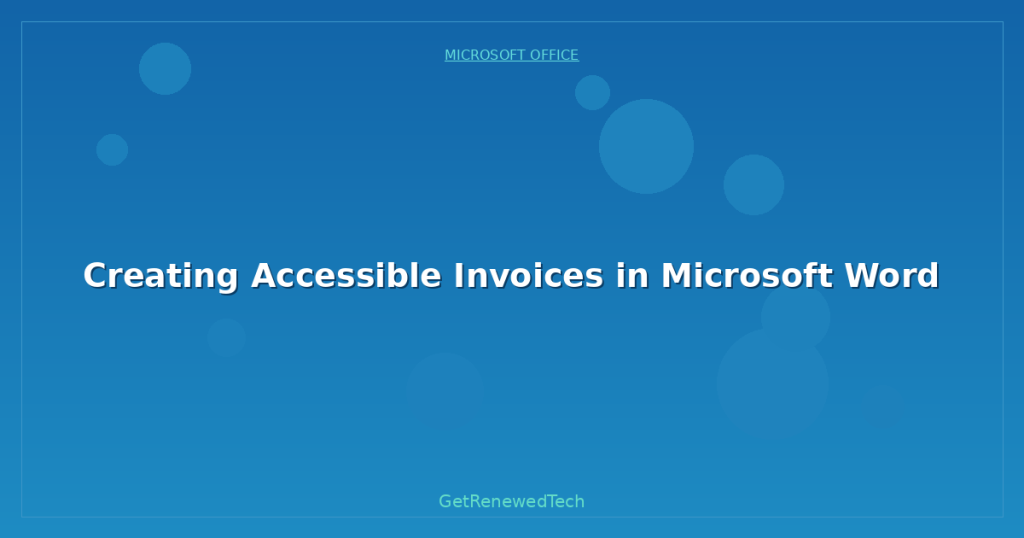 Creating Accessible Invoices in Microsoft Word - GetRenewedTech UK