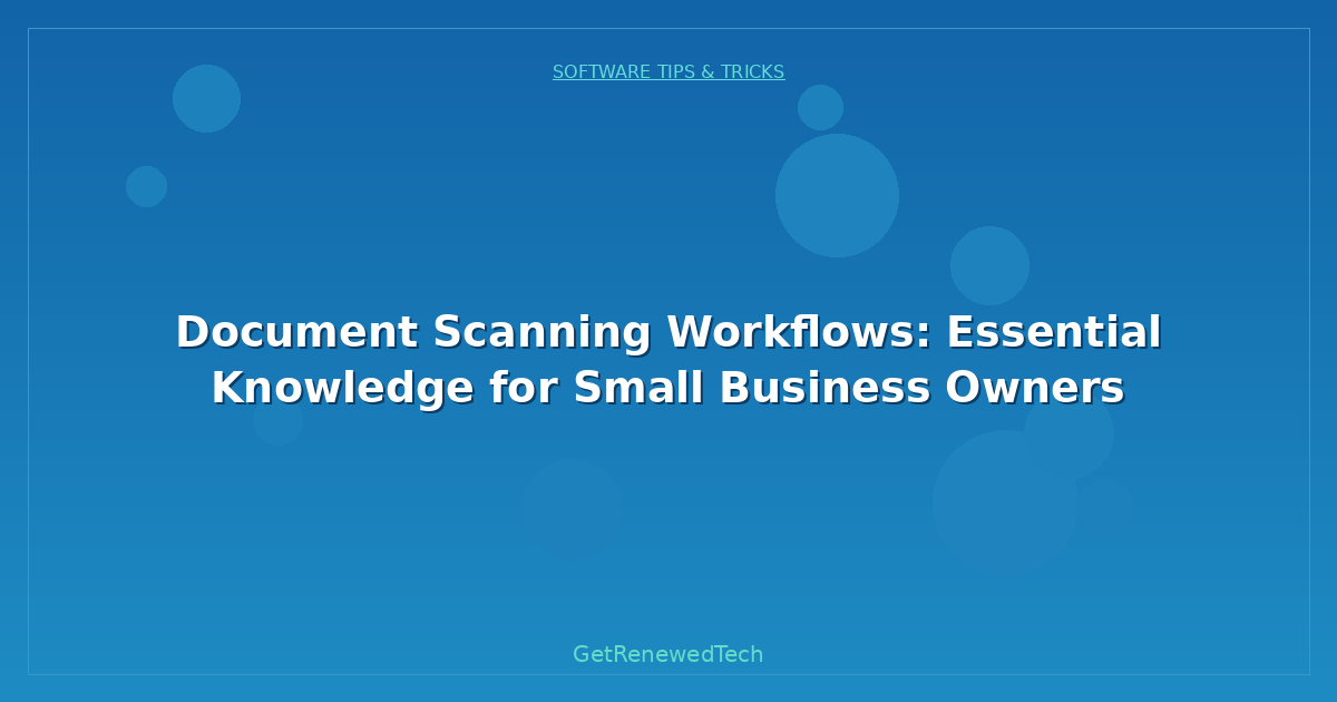 Blog Document Scanning Workflows Essential Knowledge For Small Bu