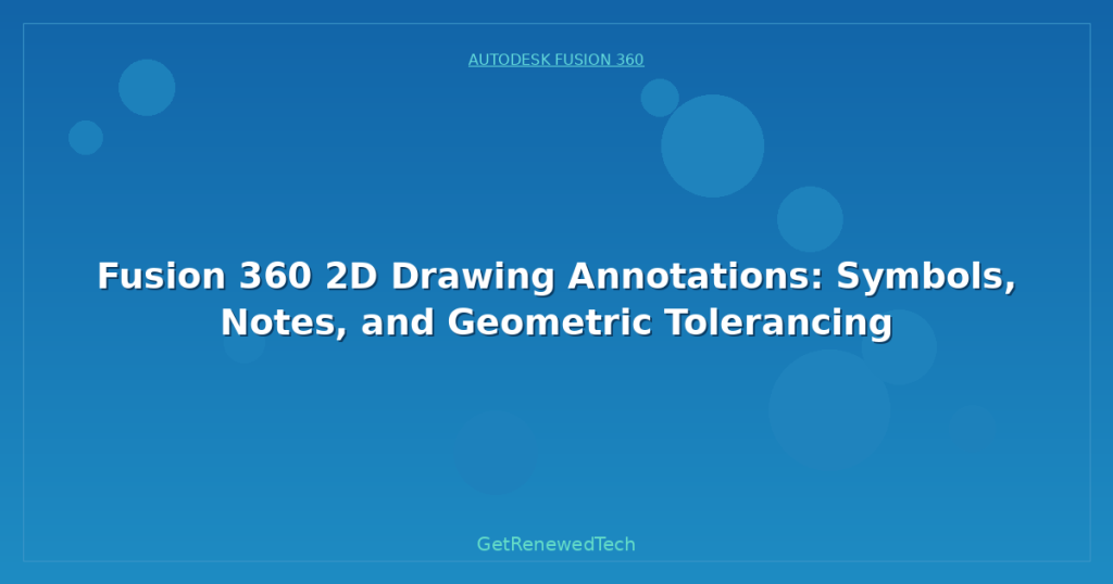 2d Annotation Fusion 360 2D Drawing Annotations: Symbols, Notes, and Geometric ...