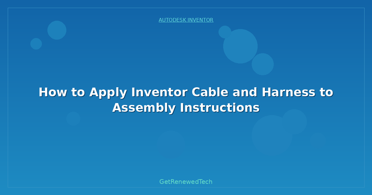 Blog How To Apply Inventor Cable And Harness To Assembly Instruct