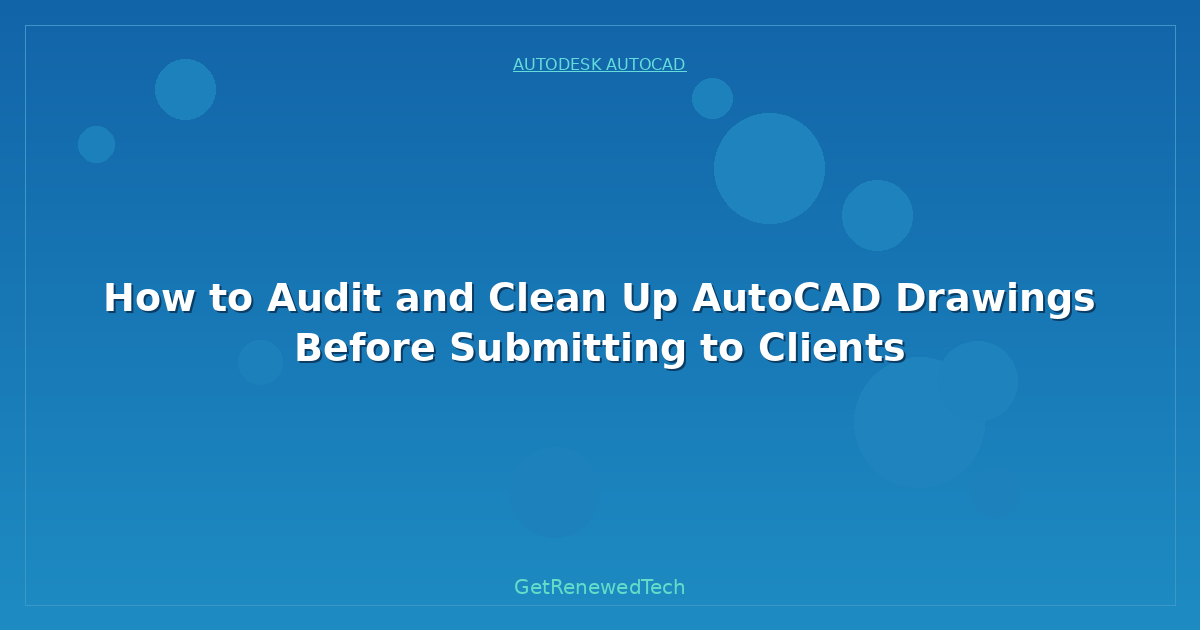Blog How To Audit And Clean Up AutoCAD Drawings Before Submitting