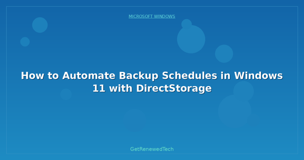 How to Automate Backup Schedules in Windows 11 with DirectStorage ...