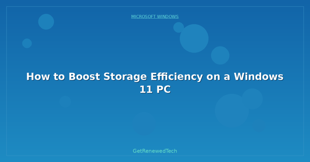 How to Boost Storage Efficiency on a Windows 11 PC - GetRenewedTech UK