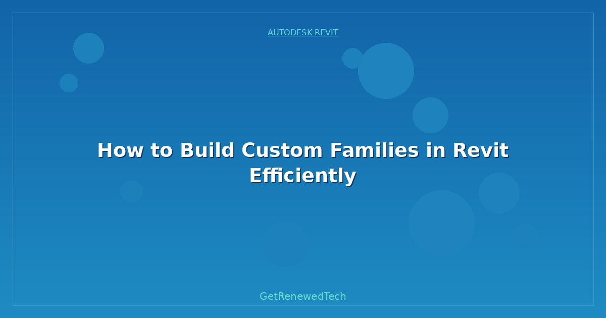 Blog How To Build Custom Families In Revit Efficiently