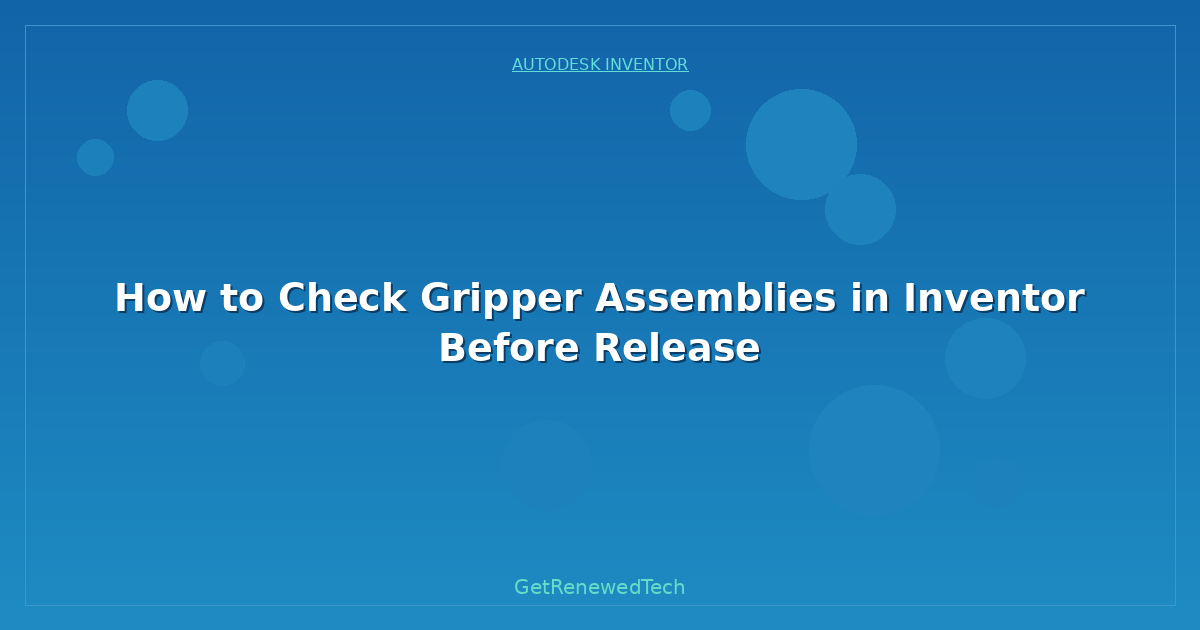 Blog How To Check Gripper Assemblies In Inventor Before Release