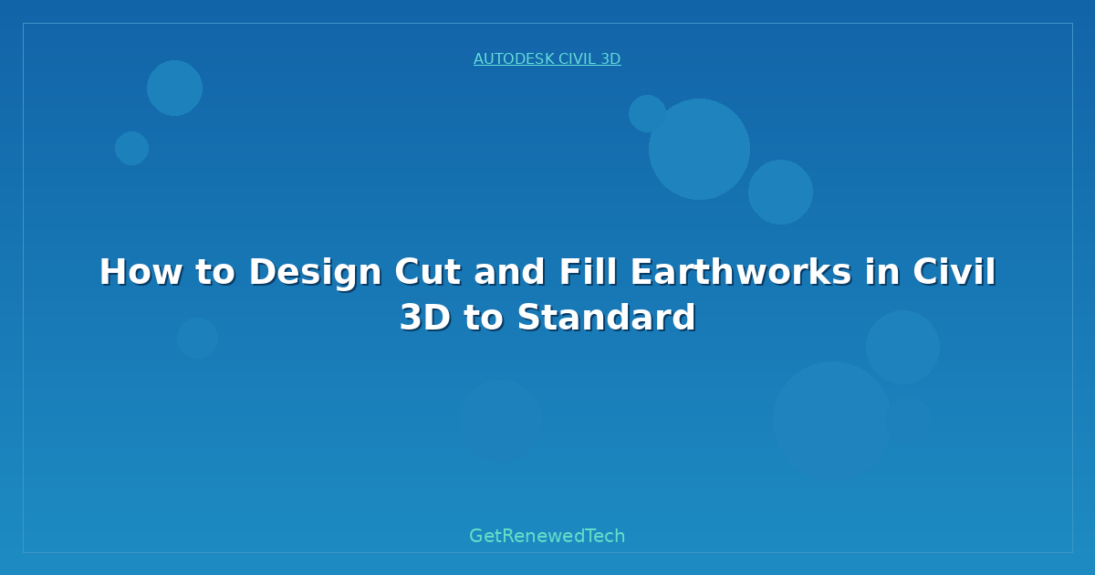 Blog How To Design Cut And Fill Earthworks In Civil 3D To Standar