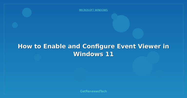 How to Enable and Configure Event Viewer in Windows 11 - GetRenewedTech UK