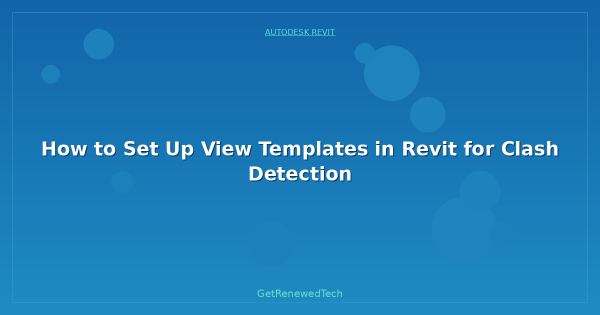 How to Set Up View Templates in Revit for Clash Detection ...
