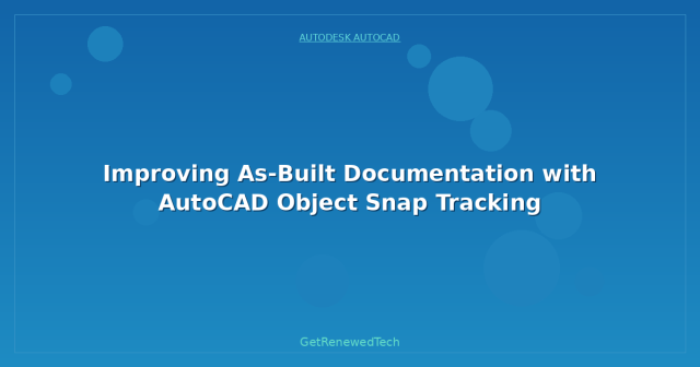 Improving As-Built Documentation with AutoCAD Object Snap Tracking ...