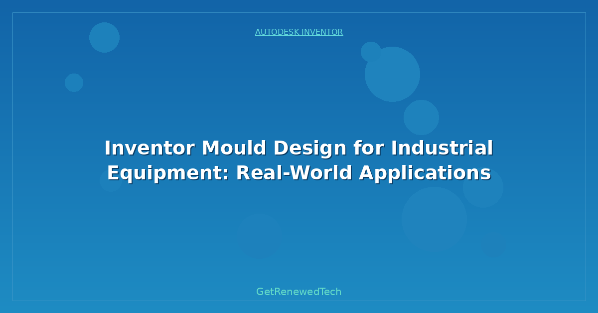 Blog Inventor Mould Design For Industrial Equipment Real World Ap