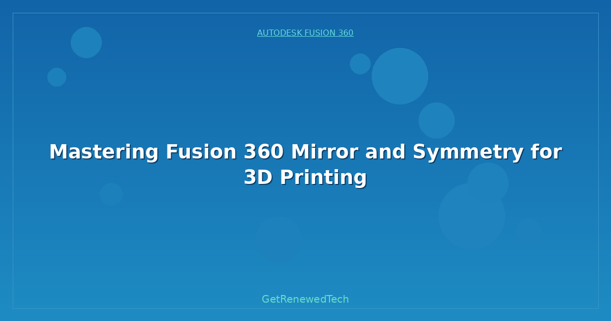 Blog Mastering Fusion 360 Mirror And Symmetry For 3D Printing