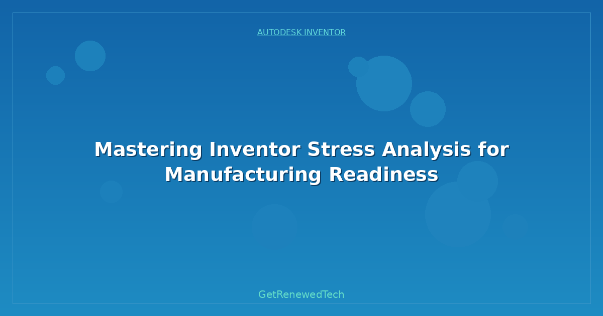 Blog Mastering Inventor Stress Analysis For Manufacturing Readine