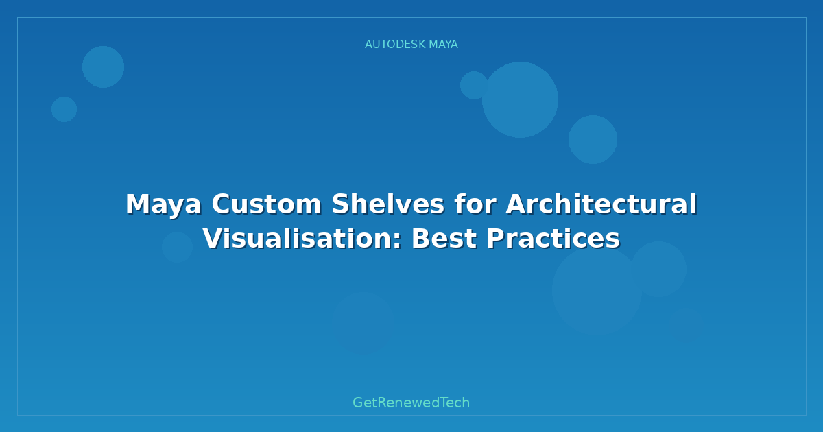 Blog Maya Custom Shelves For Architectural Visualisation Best Pra