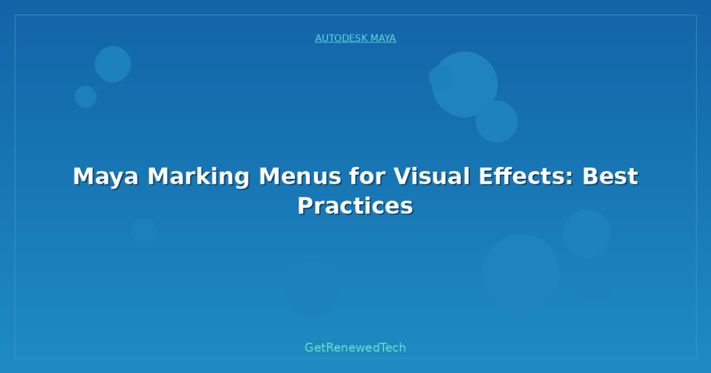 Maya Marking Menus for Visual Effects: Best Practices - GetRenewedTech UK