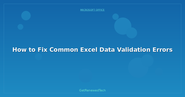 How to Fix Common Excel Data Validation Errors - GetRenewedTech UK