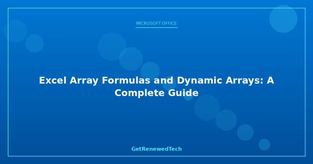 Excel Array Formulas and Dynamic Arrays: A Complete Guide