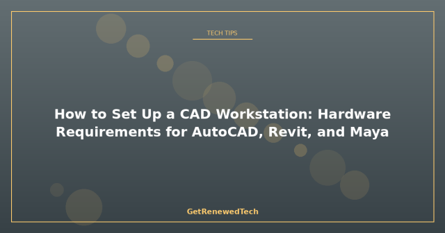 CAD Workstation Hardware: AutoCAD, Revit, and Maya