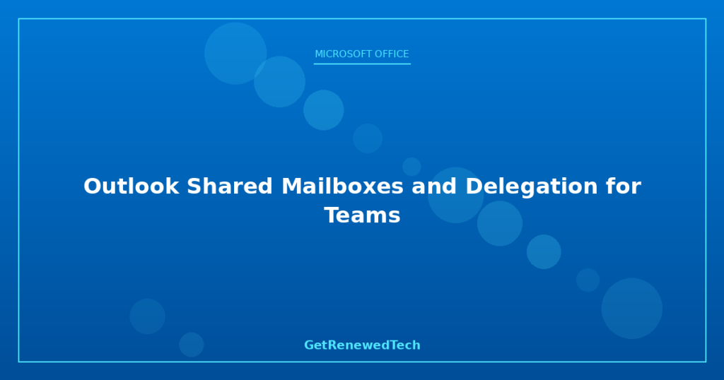 Outlook Shared Mailboxes and Delegation for Teams