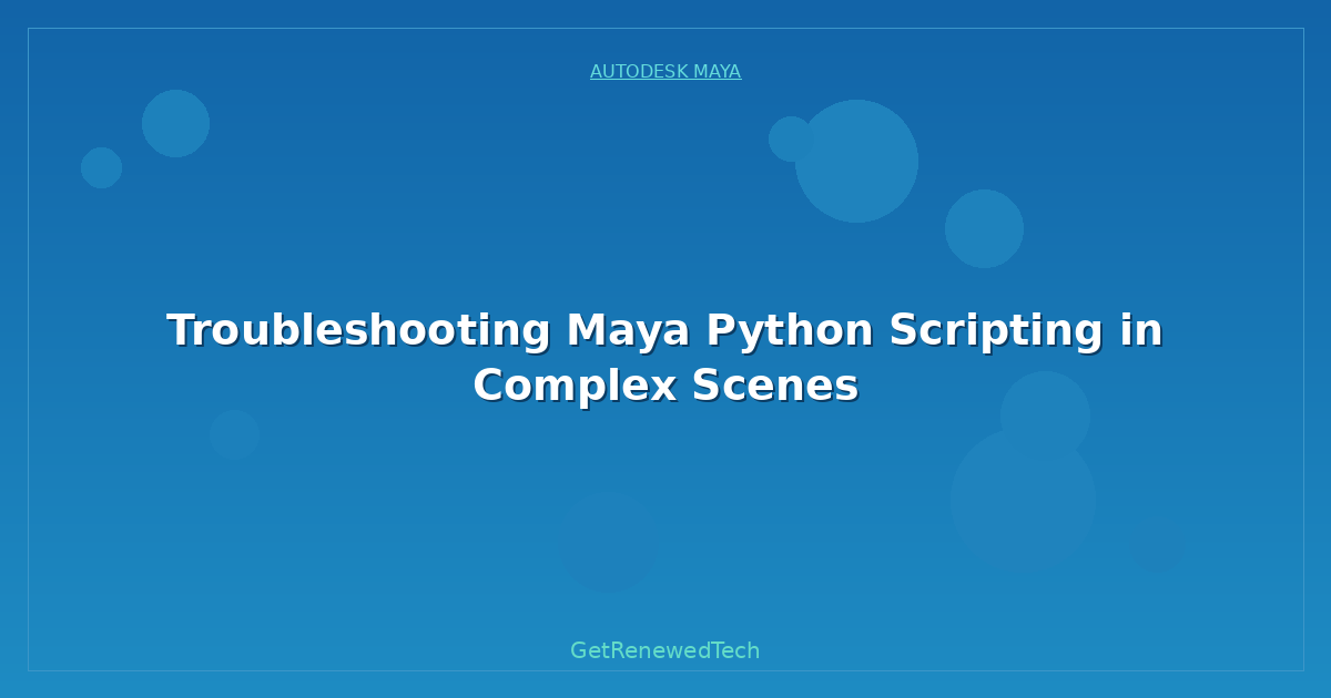 Blog Troubleshooting Maya Python Scripting In Complex Scenes