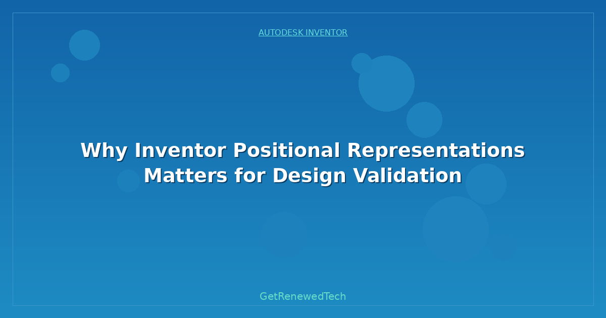 Blog Why Inventor Positional Representations Matters For Design V