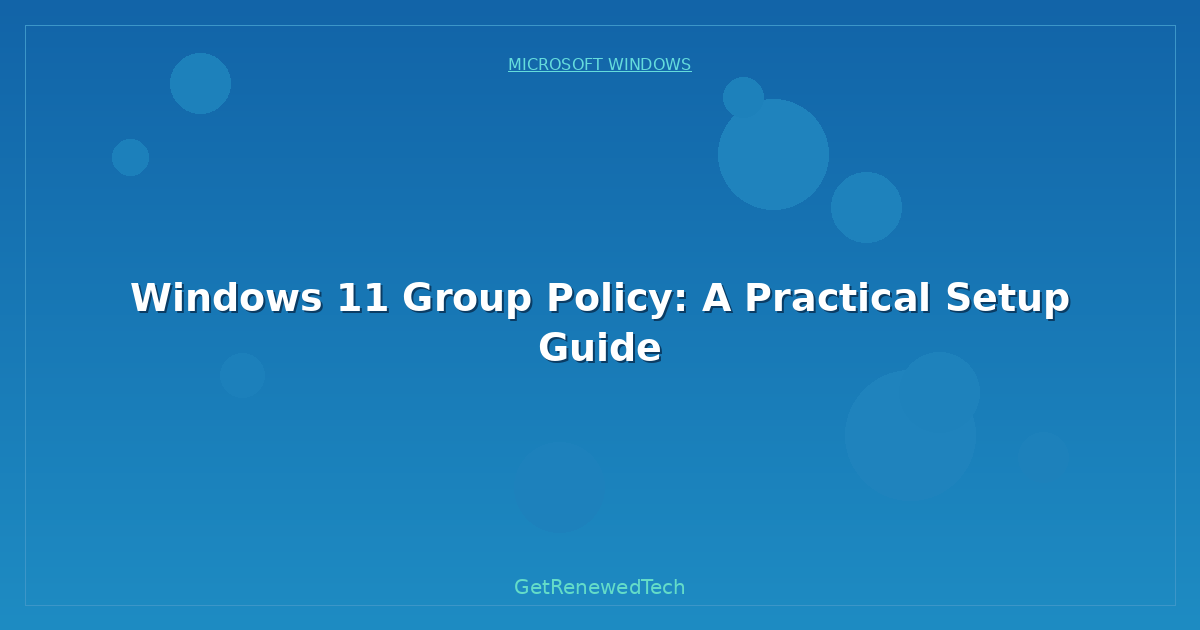 Blog Windows 11 Group Policy A Practical Setup Guide